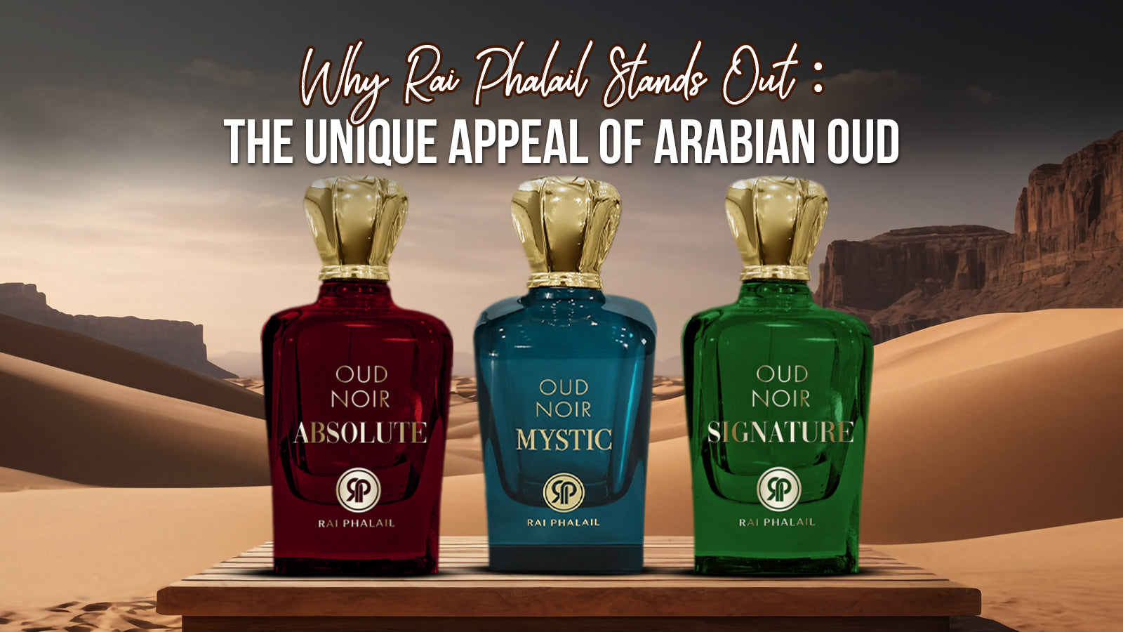 Why Rai Phalail Stands Out: The Unique Appeal of Arabian Oud
